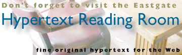 visit the Eastgate Hypertext Reading Room