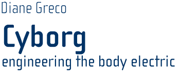 Cyborg: Engineering The Body Electric